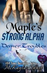 Icon image Maple's Strong Alpha: Paranormal Romance: Wolf Shifter Romance: Bad Dad Romance