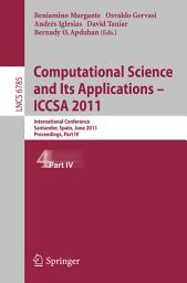 Icon image Computational Science and Its Applications - ICCSA 2011: International Conference,Santander, Spain, June 20-23, 2011. Proceedings, Part IV