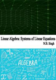 Icon image Linear Algebra: Systems of Linear Equations