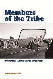 Icon image Members of the Tribe: Native America in the Jewish Imagination