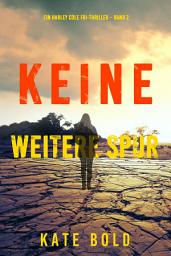 Icon image Keine Weitere Spur (Ein Harley Cole FBI-Thriller – Band 2)