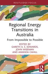 Icon image Regional Energy Transitions in Australia: From Impossible to Possible