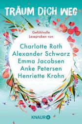 Icon image Träum dich weg: Sehnsucht bei Knaur #07: Ausgewählte Leseproben von Charlotte Roth, Emma Jacobsen, Henriette Krohn u.v.m.