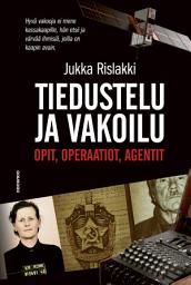 Icon image Tiedustelu ja vakoilu: Opit, operaatiot, agentit