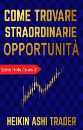 Icon image Come trovare straordinarie opportunità: Serie Holy Cows 2