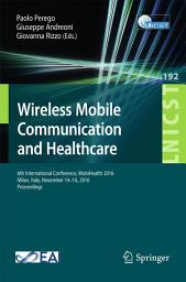 Icon image Wireless Mobile Communication and Healthcare: 6th International Conference, MobiHealth 2016, Milan, Italy, November 14-16, 2016, Proceedings