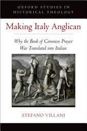 Icon image Making Italy Anglican: Why the Book of Common Prayer Was Translated into Italian