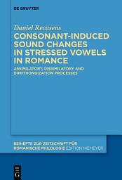 Icon image Consonant-induced sound changes in stressed vowels in Romance: Assimilatory, dissimilatory and diphthongization processes