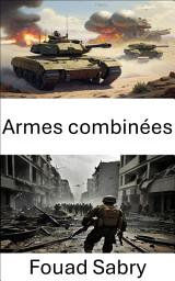 Icon image Armes combinées: Tactiques intégrées pour la guerre moderne