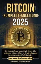 Icon image Bitcoin Komplett-Anleitung: Wie Sie als Anfänger ganz einfach Bitcoin & Co. verstehen, extrem sicher in Kryptowährungen investieren und mit Profi-Strategien maximale Gewinne erzielen