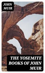 Icon image The Yosemite Books of John Muir