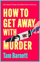 Icon image How to Get Away with Murder: True crime fans unite! A BRAND NEW darkly funny thriller for 2025