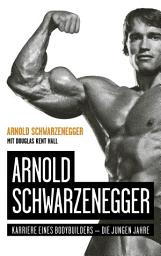 Icon image Arnold Schwarzenegger: Karriere eines Bodybuilders – die jungen Jahre