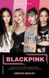 Icon image Blackpink: Todo lo que debes saber para convertirte en una verdadera Blink