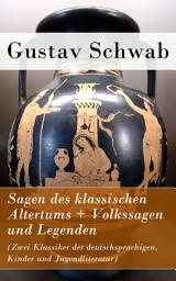 Icon image Sagen des klassischen Altertums + Volkssagen und Legenden (Zwei Klassiker der deutschsprachigen, Kinder und Jugendliteratur)