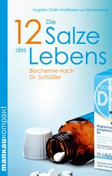 Icon image Die 12 Salze des Lebens. Biochemie nach Dr. Schüßler: Kompakt-Ratgeber