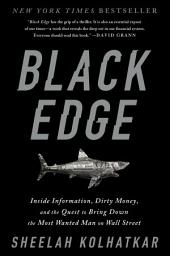 Icon image Black Edge: Inside Information, Dirty Money, and the Quest to Bring Down the Most Wanted Man on Wall Street