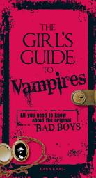 Icon image The Girl's Guide to Vampires: All you need to know about the original bad boys